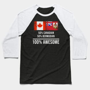 50% Canadian 50% Bermudian 100% Awesome - Gift for Bermudian Heritage From Bermuda Baseball T-Shirt